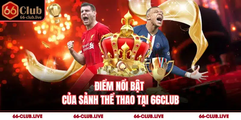 Điểm nổi bật của sảnh thể thao tại 66Club