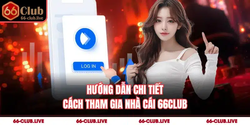 Hướng dẫn chi tiết cách tham gia nhà cái 66Club