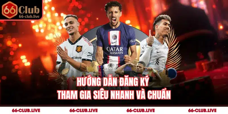 Hướng dẫn đăng ký tham gia siêu nhanh và chuẩn