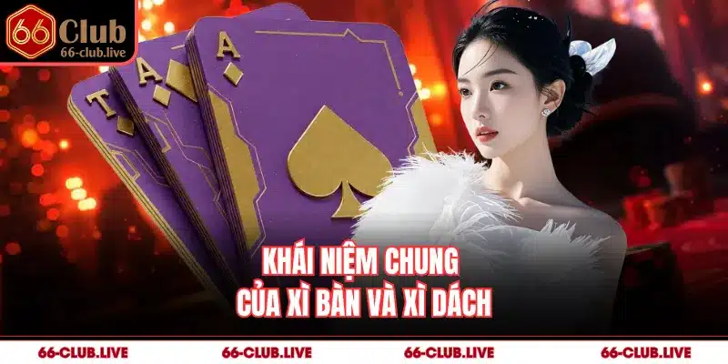 Khái niệm chung của xì bàn và xì dách
