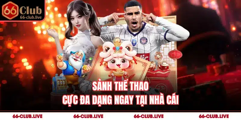 Sảnh thể thao cực đa dạng ngay tại nhà cái