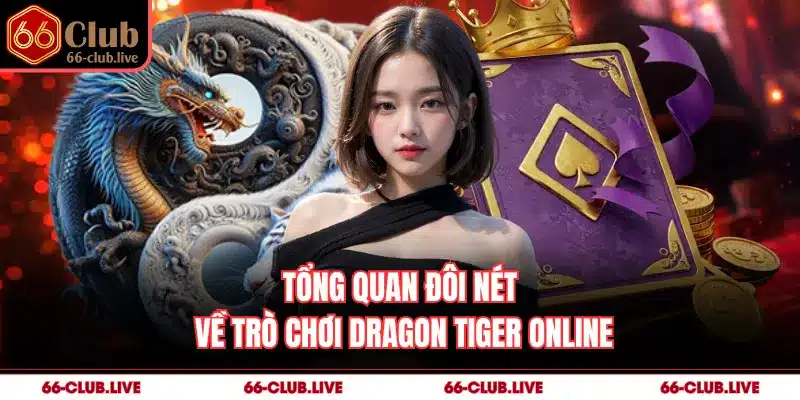Tổng quan đôi nét về trò chơi Dragon Tiger online