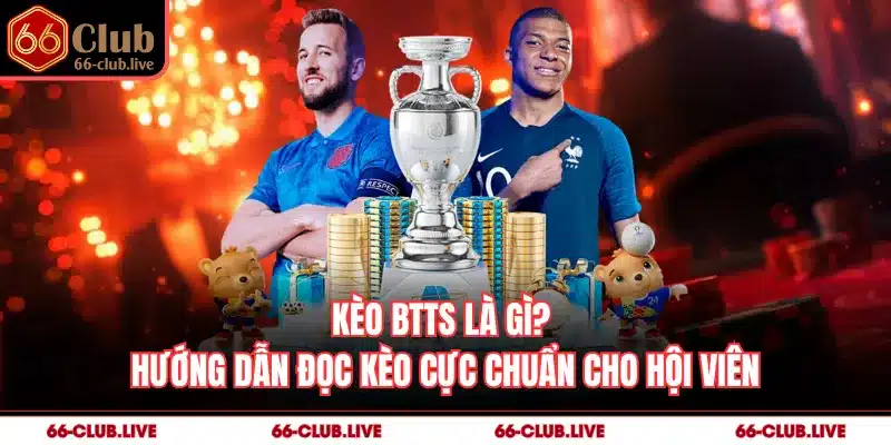 Kèo BTTS Là Gì? Hướng Dẫn Đọc Kèo Cực Chuẩn Cho Hội Viên